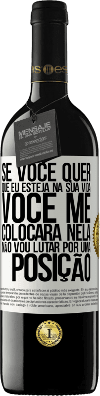 39,95 € Envio grátis | Vinho tinto Edição RED MBE Reserva Se você me ama em sua vida, você me colocará nela. Não vou lutar por uma posição Etiqueta Branca. Etiqueta personalizável Reserva 12 Meses Colheita 2015 Tempranillo