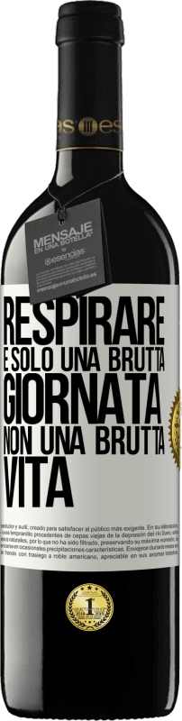 39,95 € | Vino rosso Edizione RED MBE Riserva Respirare, è solo una brutta giornata, non una brutta vita Etichetta Bianca. Etichetta personalizzabile Riserva 12 Mesi Raccogliere 2016 Tempranillo