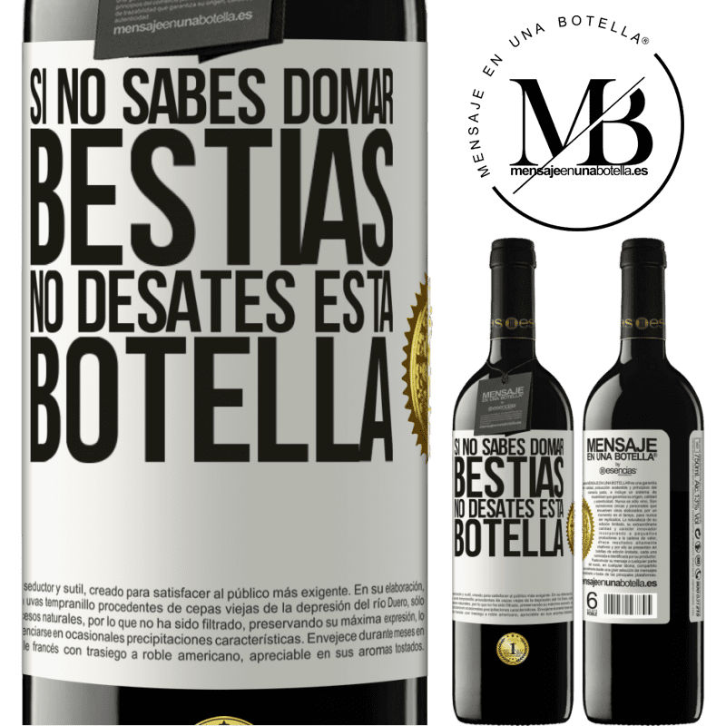 39,95 € Envío gratis | Vino Tinto Edición RED MBE Reserva Si no sabes domar bestias no desates esta botella Etiqueta Blanca. Etiqueta personalizable Reserva 12 Meses Cosecha 2014 Tempranillo