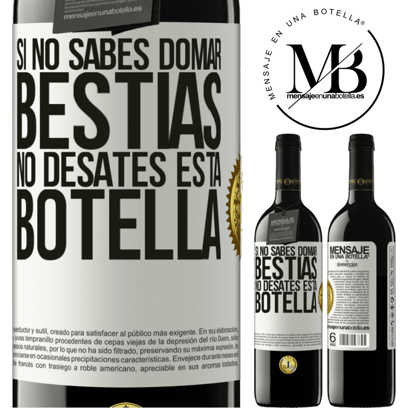39,95 € Envío gratis | Vino Tinto Edición RED MBE Reserva Si no sabes domar bestias no desates esta botella Etiqueta Blanca. Etiqueta personalizable Reserva 12 Meses Cosecha 2016 Tempranillo