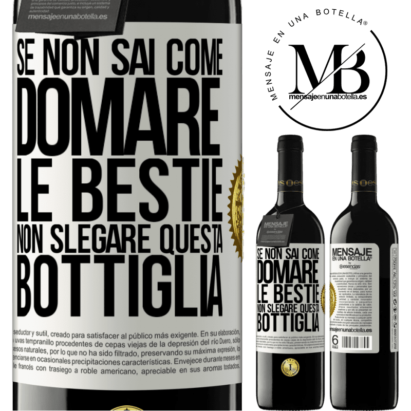 39,95 € Spedizione Gratuita | Vino rosso Edizione RED MBE Riserva Se non sai come domare le bestie non slegare questa bottiglia Etichetta Bianca. Etichetta personalizzabile Riserva 12 Mesi Raccogliere 2014 Tempranillo