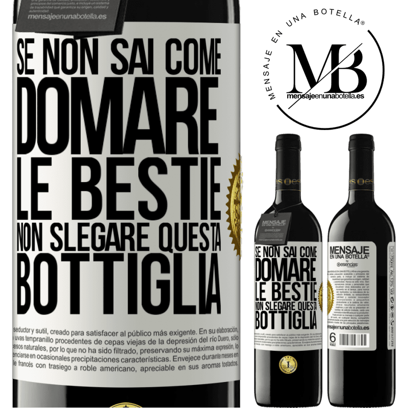 39,95 € Spedizione Gratuita | Vino rosso Edizione RED MBE Riserva Se non sai come domare le bestie non slegare questa bottiglia Etichetta Bianca. Etichetta personalizzabile Riserva 12 Mesi Raccogliere 2016 Tempranillo