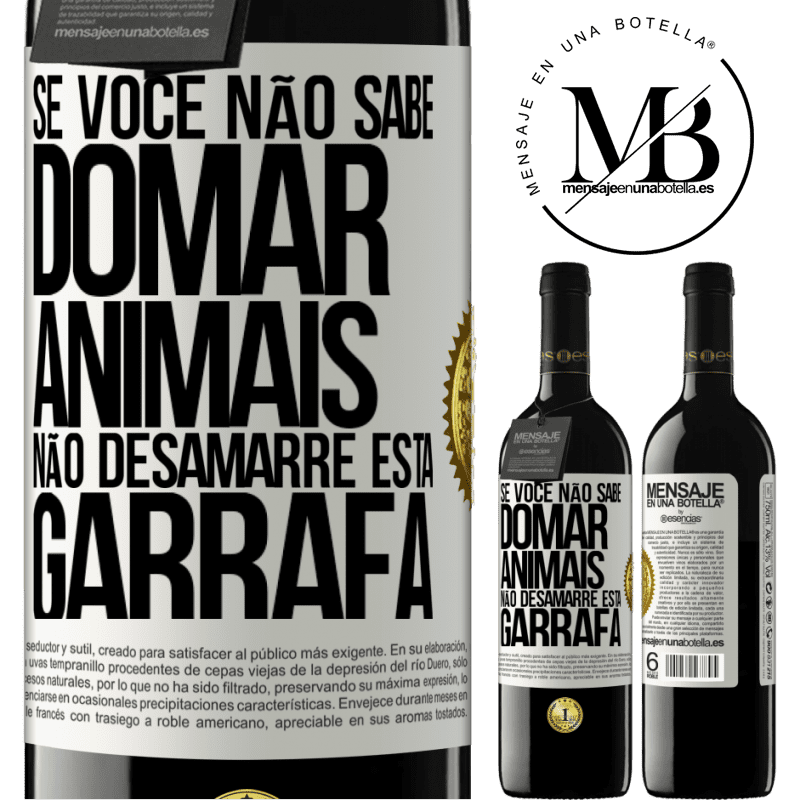 39,95 € Envio grátis | Vinho tinto Edição RED MBE Reserva Se você não sabe domar animais, não desamarre esta garrafa Etiqueta Branca. Etiqueta personalizável Reserva 12 Meses Colheita 2016 Tempranillo