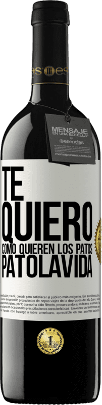 39,95 € Free Shipping | Red Wine RED Edition MBE Reserve TE QUIERO, como quieren los patos. PATOLAVIDA White Label. Customizable label Reserve 12 Months Harvest 2015 Tempranillo