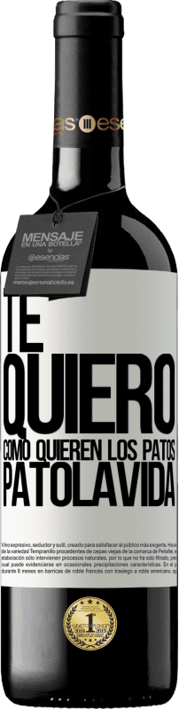 39,95 € | Vin rouge Édition RED MBE Réserve TE QUIERO, como quieren los patos. PATOLAVIDA Étiquette Blanche. Étiquette personnalisable Réserve 12 Mois Récolte 2016 Tempranillo