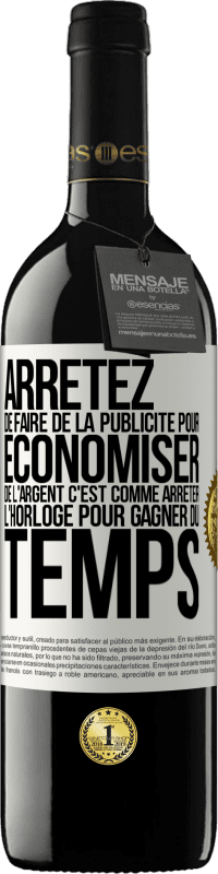 39,95 € | Vin rouge Édition RED MBE Réserve Arrêtez de faire de la publicité pour économiser de l'argent, c'est comme arrêter l'horloge pour gagner du temps Étiquette Blanche. Étiquette personnalisable Réserve 12 Mois Récolte 2015 Tempranillo