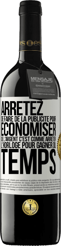 39,95 € Envoi gratuit | Vin rouge Édition RED MBE Réserve Arrêtez de faire de la publicité pour économiser de l'argent, c'est comme arrêter l'horloge pour gagner du temps Étiquette Blanche. Étiquette personnalisable Réserve 12 Mois Récolte 2016 Tempranillo