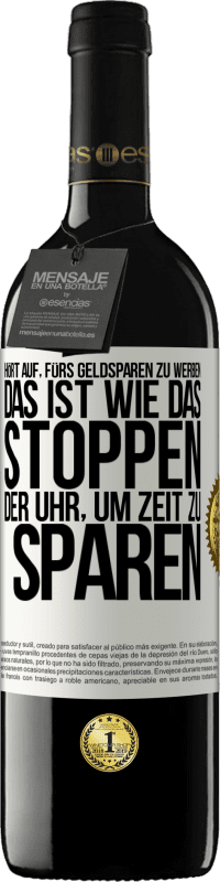 39,95 € | Rotwein RED Ausgabe MBE Reserve Hört auf, fürs Geldsparen zu werben. Das ist wie das Stoppen der Uhr, um Zeit zu sparen Weißes Etikett. Anpassbares Etikett Reserve 12 Monate Ernte 2014 Tempranillo