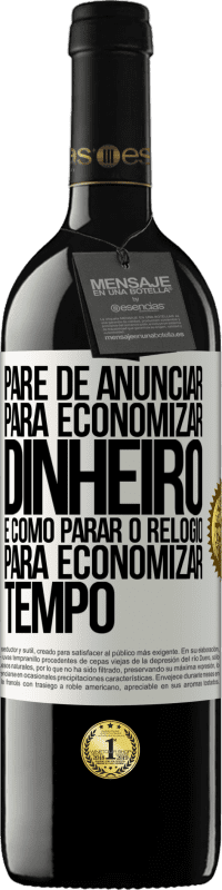39,95 € Envio grátis | Vinho tinto Edição RED MBE Reserva Pare de anunciar para economizar dinheiro, é como parar o relógio para economizar tempo Etiqueta Branca. Etiqueta personalizável Reserva 12 Meses Colheita 2016 Tempranillo