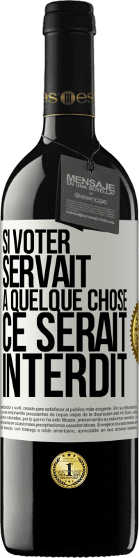 «Si voter servait à quelque chose, ce serait interdit» Édition RED MBE Réserve