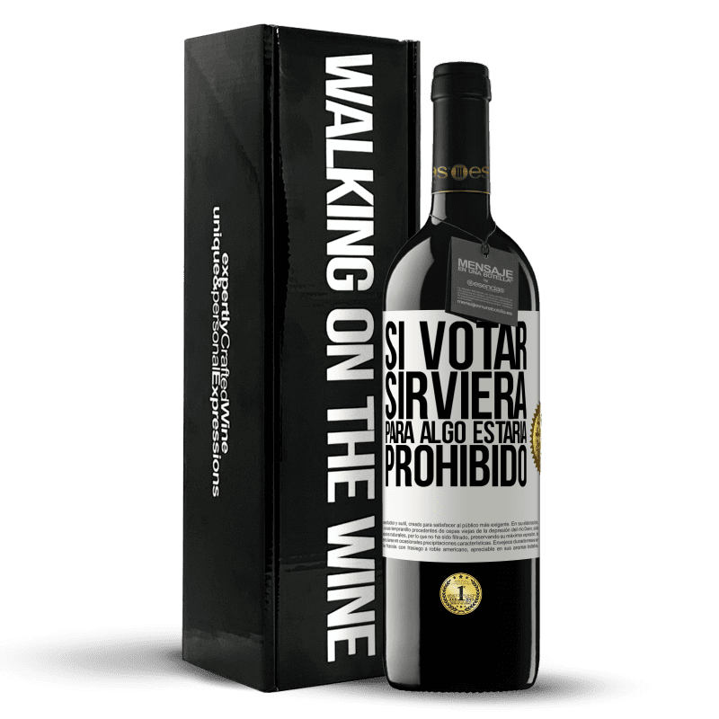 39,95 € Envío gratis | Vino Tinto Edición RED MBE Reserva Si votar sirviera para algo estaría prohibido Etiqueta Blanca. Etiqueta personalizable Reserva 12 Meses Cosecha 2015 Tempranillo