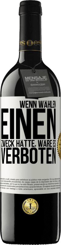 39,95 € | Rotwein RED Ausgabe MBE Reserve Wenn Wählen einen Zweck hätte, wäre es verboten Weißes Etikett. Anpassbares Etikett Reserve 12 Monate Ernte 2015 Tempranillo