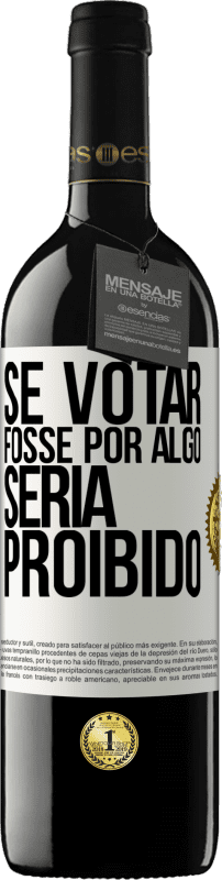 39,95 € | Vinho tinto Edição RED MBE Reserva Se votar fosse por algo, seria proibido Etiqueta Branca. Etiqueta personalizável Reserva 12 Meses Colheita 2015 Tempranillo