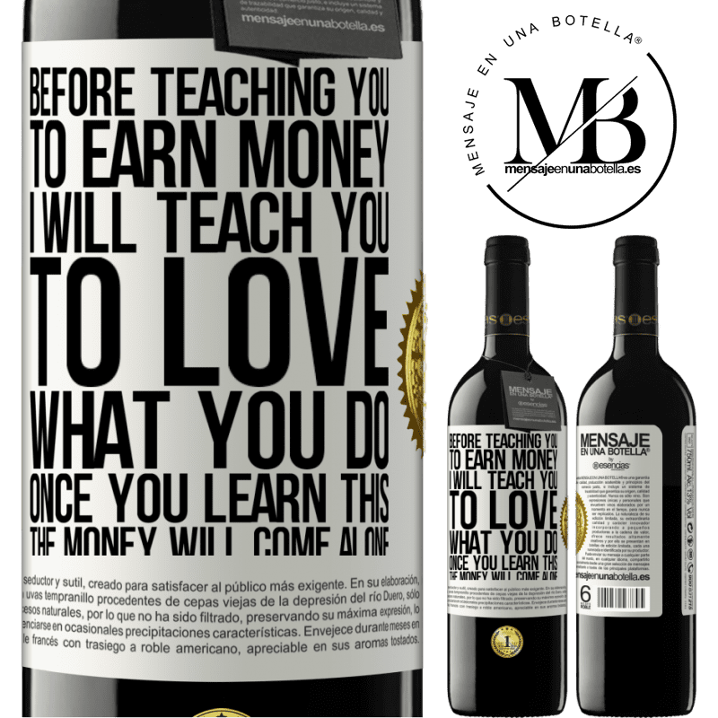 24,95 € Free Shipping | Red Wine RED Edition Crianza 6 Months Before teaching you to earn money, I will teach you to love what you do. Once you learn this, the money will come alone White Label. Customizable label Aging in oak barrels 6 Months Harvest 2019 Tempranillo