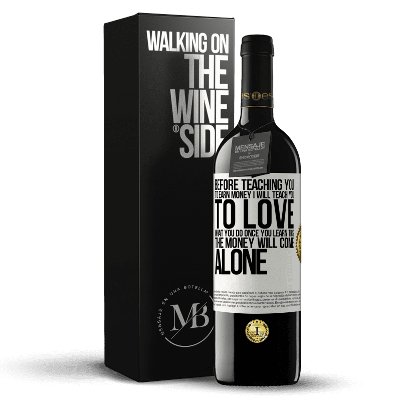 39,95 € Free Shipping | Red Wine RED Edition MBE Reserve Before teaching you to earn money, I will teach you to love what you do. Once you learn this, the money will come alone White Label. Customizable label Reserve 12 Months Harvest 2016 Tempranillo