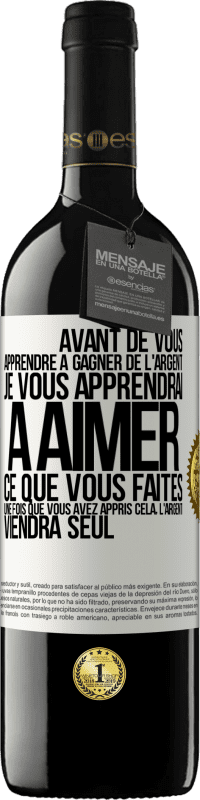 39,95 € Envoi gratuit | Vin rouge Édition RED MBE Réserve Avant de vous apprendre à gagner de l'argent, je vous apprendrai à aimer ce que vous faites. Une fois que vous avez appris cela, Étiquette Blanche. Étiquette personnalisable Réserve 12 Mois Récolte 2014 Tempranillo