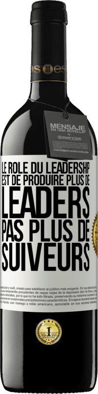 39,95 € | Vin rouge Édition RED MBE Réserve Le rôle du leadership est de produire plus de leaders pas plus de suiveurs Étiquette Blanche. Étiquette personnalisable Réserve 12 Mois Récolte 2014 Tempranillo