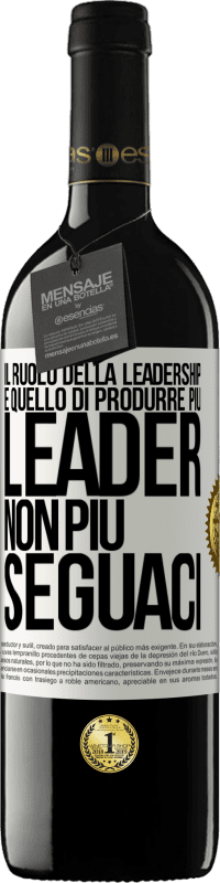 «Il ruolo della leadership è quello di produrre più leader, non più seguaci» Edizione RED MBE Riserva