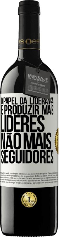 39,95 € | Vinho tinto Edição RED MBE Reserva O papel da liderança é produzir mais líderes, não mais seguidores Etiqueta Branca. Etiqueta personalizável Reserva 12 Meses Colheita 2015 Tempranillo