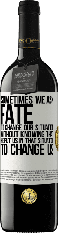 39,95 € 免费送货 | 红酒 RED版 MBE 预订 有时我们要求命运改变我们的处境，却不知道他把我们置于那种处境，改变我们 白标. 可自定义的标签 预订 12 个月 收成 2016 Tempranillo