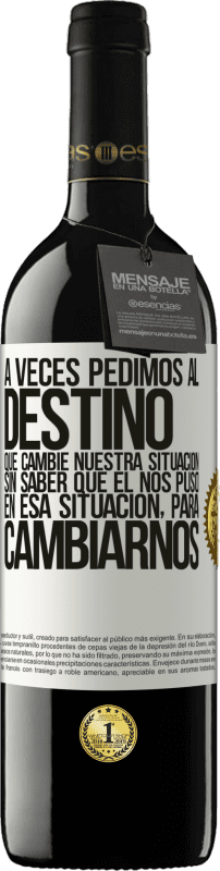 «A veces pedimos al destino que cambie nuestra situación sin saber que él nos puso en esa situación, para cambiarnos» Edición RED MBE Reserva