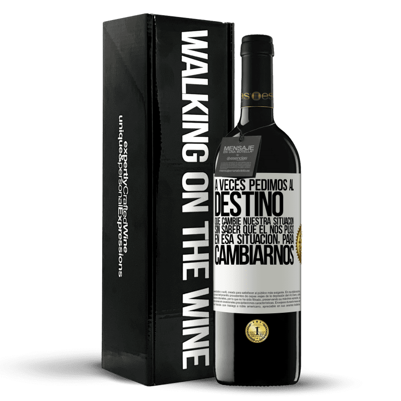 39,95 € Envío gratis | Vino Tinto Edición RED MBE Reserva A veces pedimos al destino que cambie nuestra situación sin saber que él nos puso en esa situación, para cambiarnos Etiqueta Blanca. Etiqueta personalizable Reserva 12 Meses Cosecha 2014 Tempranillo