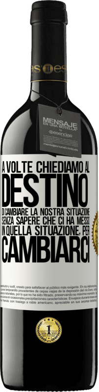 39,95 € | Vino rosso Edizione RED MBE Riserva A volte chiediamo al destino di cambiare la nostra situazione senza sapere che ci ha messo in quella situazione, per Etichetta Bianca. Etichetta personalizzabile Riserva 12 Mesi Raccogliere 2015 Tempranillo