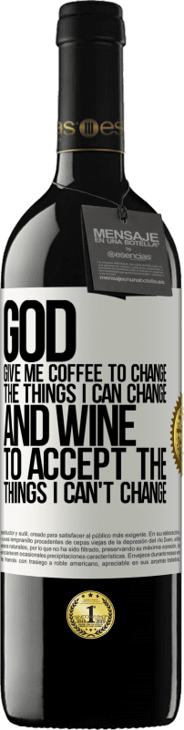 39,95 € | Red Wine RED Edition MBE Reserve God, give me coffee to change the things I can change, and he came to accept the things I can't change White Label. Customizable label Reserve 12 Months Harvest 2015 Tempranillo