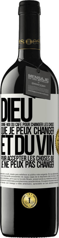 39,95 € | Vin rouge Édition RED MBE Réserve Dieu, donne-moi du café pour changer les choses que je peux changer et du vin pour accepter les choses que je ne peux pas change Étiquette Blanche. Étiquette personnalisable Réserve 12 Mois Récolte 2016 Tempranillo