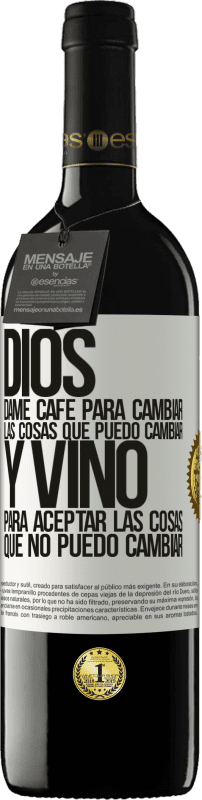 39,95 € | Vino Tinto Edición RED MBE Reserva Dios, dame café para cambiar las cosas que puedo cambiar, y vino para aceptar las cosas que no puedo cambiar Etiqueta Blanca. Etiqueta personalizable Reserva 12 Meses Cosecha 2015 Tempranillo