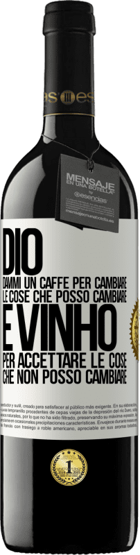 39,95 € | Vino rosso Edizione RED MBE Riserva Dio, dammi il caffè per cambiare le cose che posso cambiare, ed è arrivato ad accettare le cose che non posso cambiare Etichetta Bianca. Etichetta personalizzabile Riserva 12 Mesi Raccogliere 2015 Tempranillo