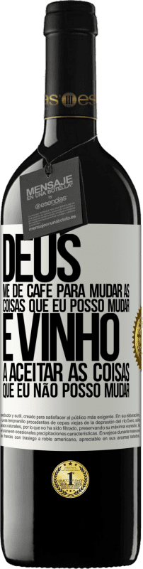 39,95 € | Vinho tinto Edição RED MBE Reserva Deus, me dê café para mudar as coisas que eu posso mudar, e ele veio a aceitar as coisas que eu não posso mudar Etiqueta Branca. Etiqueta personalizável Reserva 12 Meses Colheita 2015 Tempranillo