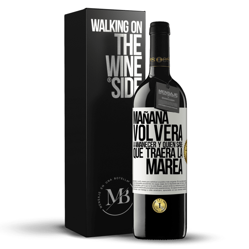 39,95 € Envío gratis | Vino Tinto Edición RED MBE Reserva Mañana volverá a amanecer y quién sabe qué traerá la marea Etiqueta Blanca. Etiqueta personalizable Reserva 12 Meses Cosecha 2015 Tempranillo