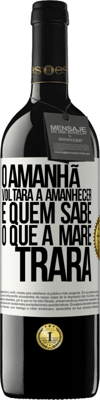 39,95 € | Vinho tinto Edição RED MBE Reserva O amanhã voltará a amanhecer e quem sabe o que a maré trará Etiqueta Branca. Etiqueta personalizável Reserva 12 Meses Colheita 2016 Tempranillo