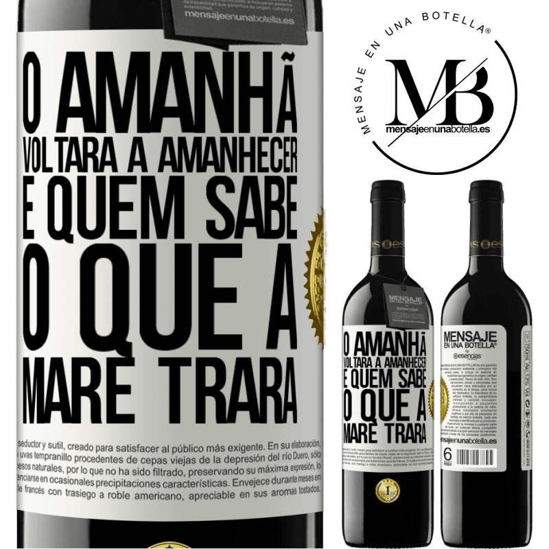 39,95 € Envio grátis | Vinho tinto Edição RED MBE Reserva O amanhã voltará a amanhecer e quem sabe o que a maré trará Etiqueta Branca. Etiqueta personalizável Reserva 12 Meses Colheita 2014 Tempranillo