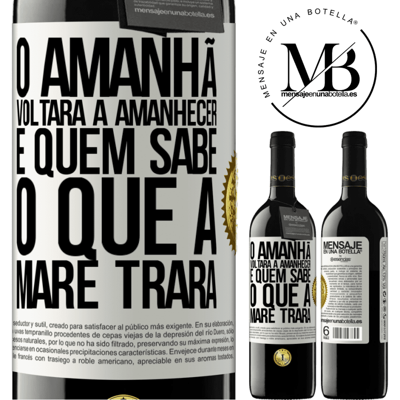 39,95 € Envio grátis | Vinho tinto Edição RED MBE Reserva O amanhã voltará a amanhecer e quem sabe o que a maré trará Etiqueta Branca. Etiqueta personalizável Reserva 12 Meses Colheita 2016 Tempranillo