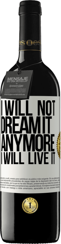 39,95 € Free Shipping | Red Wine RED Edition MBE Reserve I will not dream it anymore. I will live it White Label. Customizable label Reserve 12 Months Harvest 2016 Tempranillo