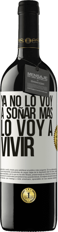 39,95 € | Vino Tinto Edición RED MBE Reserva Ya no lo voy a soñar más. Lo voy a vivir Etiqueta Blanca. Etiqueta personalizable Reserva 12 Meses Cosecha 2016 Tempranillo