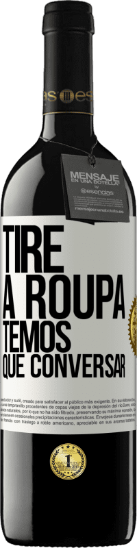 39,95 € | Vinho tinto Edição RED MBE Reserva Tire a roupa, temos que conversar Etiqueta Branca. Etiqueta personalizável Reserva 12 Meses Colheita 2016 Tempranillo