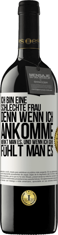 39,95 € | Rotwein RED Ausgabe MBE Reserve Ich bin eine schlechte Frau, denn wenn ich ankomme, merkt man es, und wenn ich gehe, fühlt man es Weißes Etikett. Anpassbares Etikett Reserve 12 Monate Ernte 2016 Tempranillo