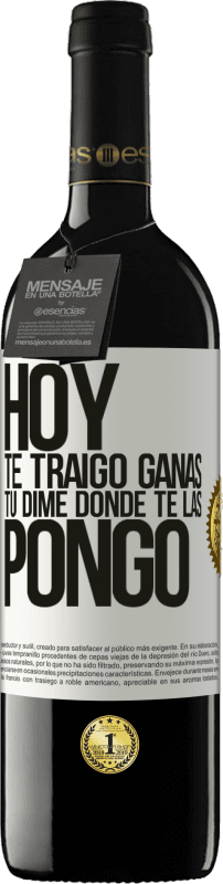 «Hoy te traigo ganas. Tú dime dónde te las pongo» Edición RED MBE Reserva