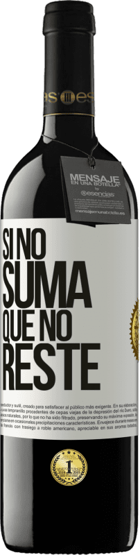39,95 € Envío gratis | Vino Tinto Edición RED MBE Reserva Si no suma, que no reste Etiqueta Blanca. Etiqueta personalizable Reserva 12 Meses Cosecha 2016 Tempranillo