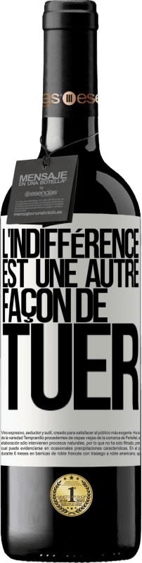 39,95 € Envoi gratuit | Vin rouge Édition RED MBE Réserve L'indifférence est une autre façon de tuer Étiquette Blanche. Étiquette personnalisable Réserve 12 Mois Récolte 2015 Tempranillo