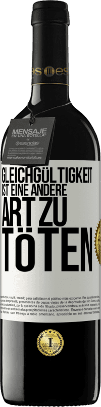 Kostenloser Versand | Rotwein RED Ausgabe MBE Reserve Gleichgültigkeit ist eine andere Art zu töten Weißes Etikett. Anpassbares Etikett Reserve 12 Monate Ernte 2014 Tempranillo