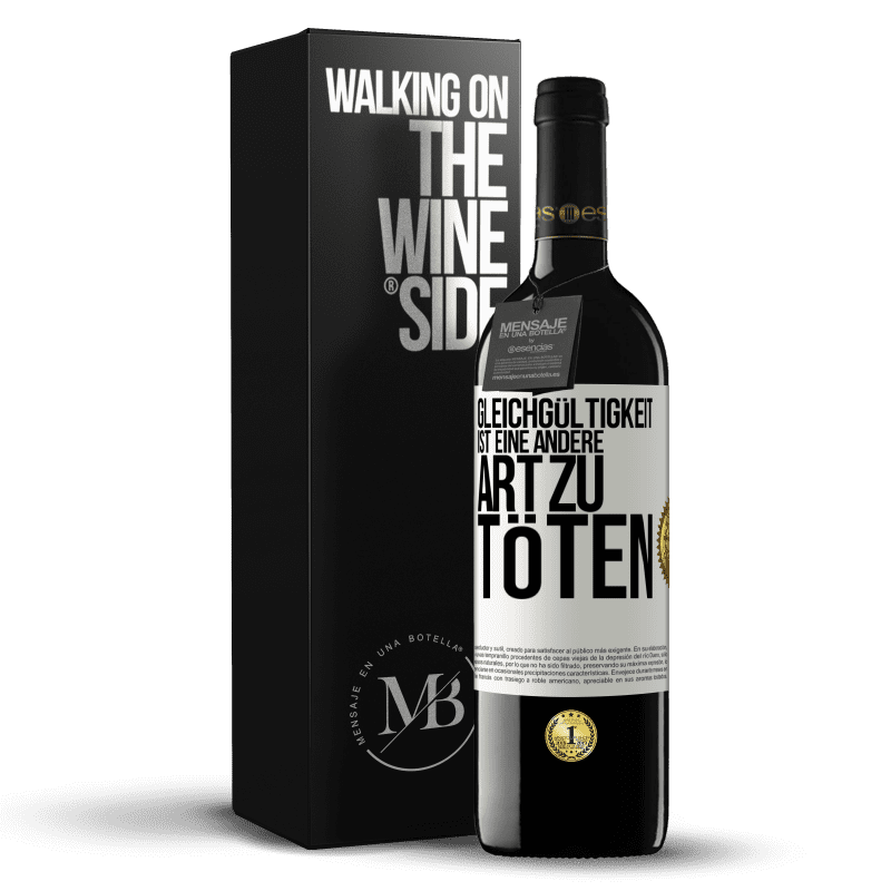 39,95 € Kostenloser Versand | Rotwein RED Ausgabe MBE Reserve Gleichgültigkeit ist eine andere Art zu töten Weißes Etikett. Anpassbares Etikett Reserve 12 Monate Ernte 2015 Tempranillo