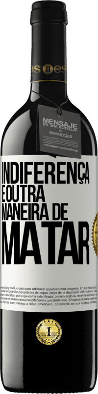 Envio grátis | Vinho tinto Edição RED MBE Reserva Indiferença é outra maneira de matar Etiqueta Branca. Etiqueta personalizável Reserva 12 Meses Colheita 2014 Tempranillo