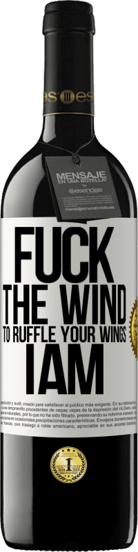 39,95 € | Red Wine RED Edition MBE Reserve Fuck the wind, to ruffle your wings, I am White Label. Customizable label Reserve 12 Months Harvest 2015 Tempranillo