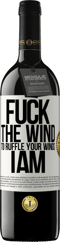 39,95 € | Red Wine RED Edition MBE Reserve Fuck the wind, to ruffle your wings, I am White Label. Customizable label Reserve 12 Months Harvest 2016 Tempranillo