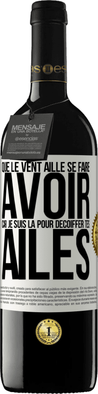 «Que le vent aille se faire avoir, car je suis là pour décoiffer tes ailes» Édition RED MBE Réserve