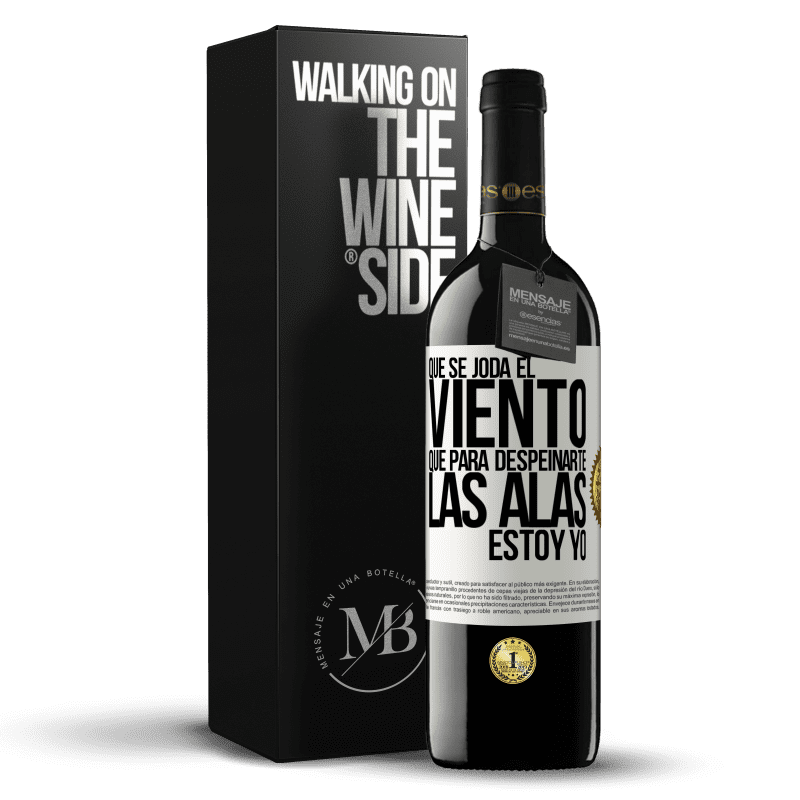 39,95 € Envío gratis | Vino Tinto Edición RED MBE Reserva Que se joda el viento, que para despeinarte las alas, estoy yo Etiqueta Blanca. Etiqueta personalizable Reserva 12 Meses Cosecha 2015 Tempranillo